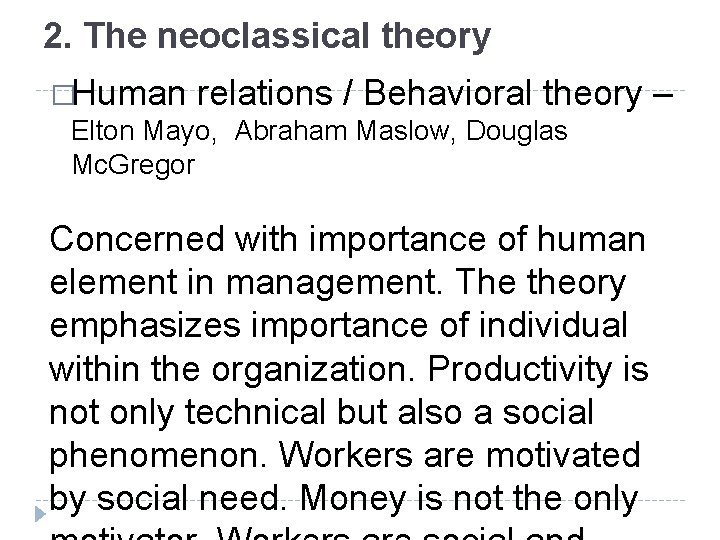 2. The neoclassical theory �Human relations / Behavioral theory Elton Mayo, Abraham Maslow, Douglas