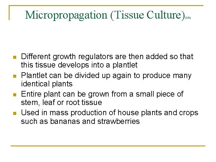 Micropropagation (Tissue Culture) n n (2/3) Different growth regulators are then added so that