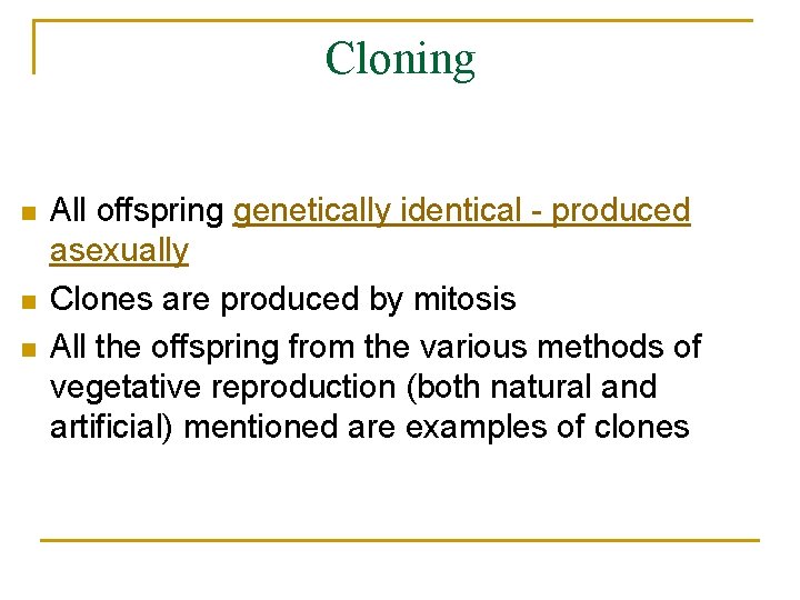 Cloning n n n All offspring genetically identical - produced asexually Clones are produced