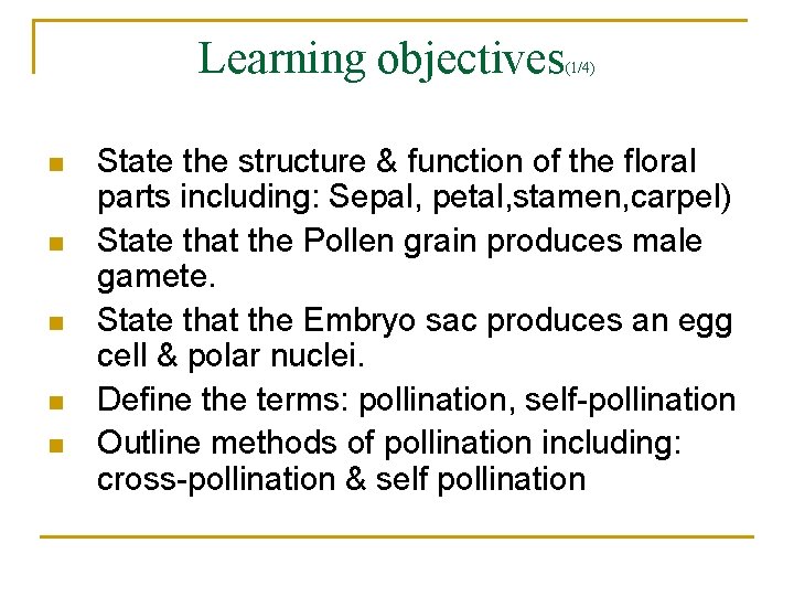 Learning objectives n n n (1/4) State the structure & function of the floral