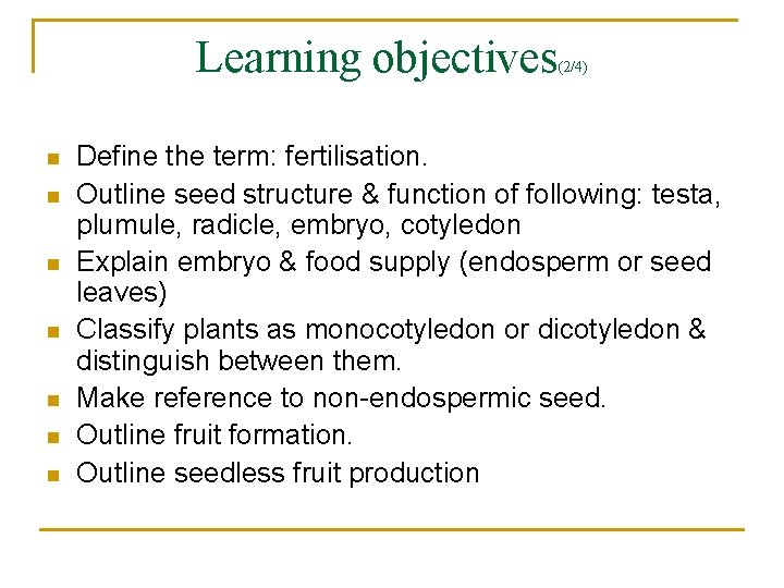 Learning objectives n n n n (2/4) Define the term: fertilisation. Outline seed structure