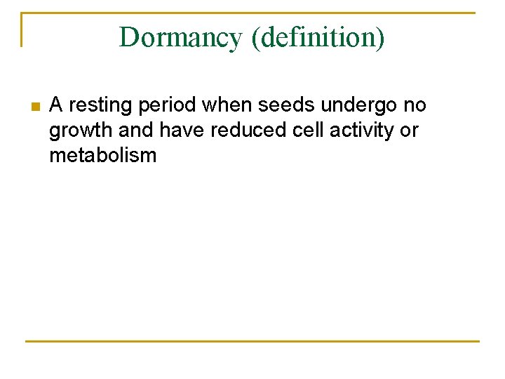 Dormancy (definition) n A resting period when seeds undergo no growth and have reduced