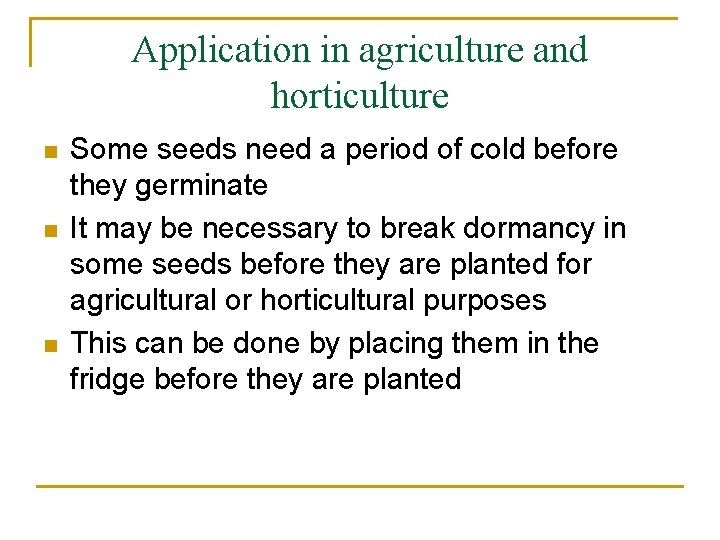 Application in agriculture and horticulture n n n Some seeds need a period of