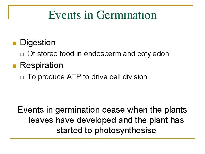 Events in Germination n Digestion q n Of stored food in endosperm and cotyledon