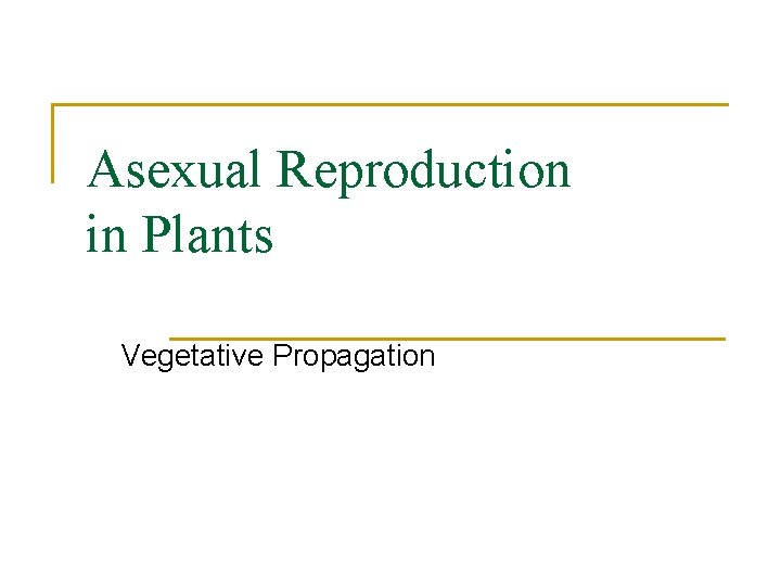 Asexual Reproduction in Plants Vegetative Propagation 