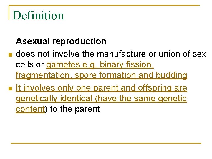Definition n n Asexual reproduction does not involve the manufacture or union of sex
