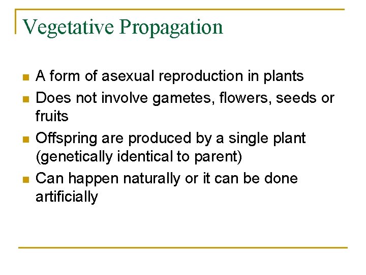 Vegetative Propagation n n A form of asexual reproduction in plants Does not involve