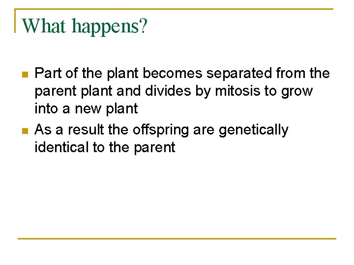 What happens? n n Part of the plant becomes separated from the parent plant