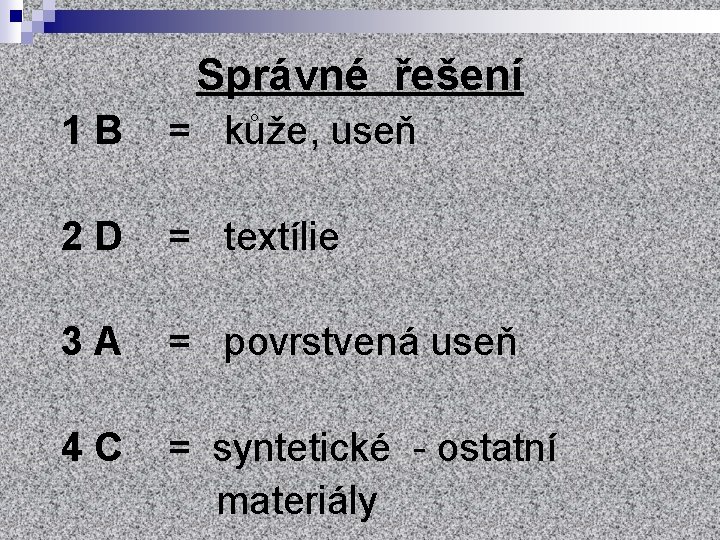 Správné řešení 1 B = kůže, useň 2 D = textílie 3 A =