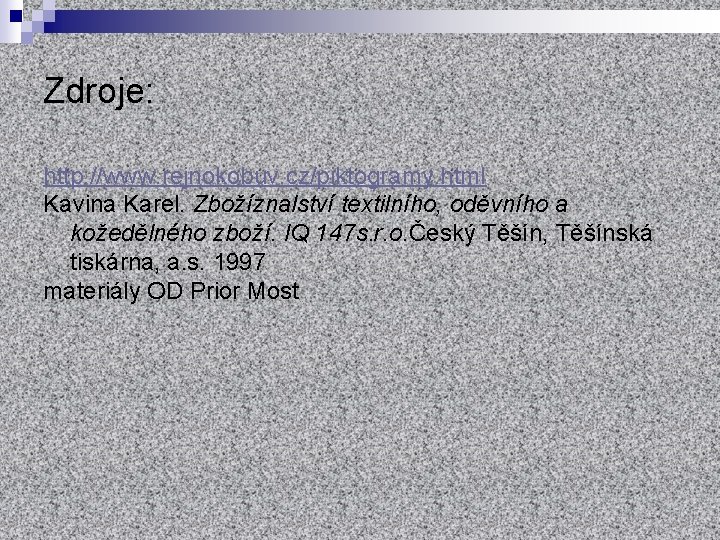 Zdroje: http: //www. rejnokobuv. cz/piktogramy. html Kavina Karel. Zbožíznalství textilního, oděvního a kožedělného zboží.