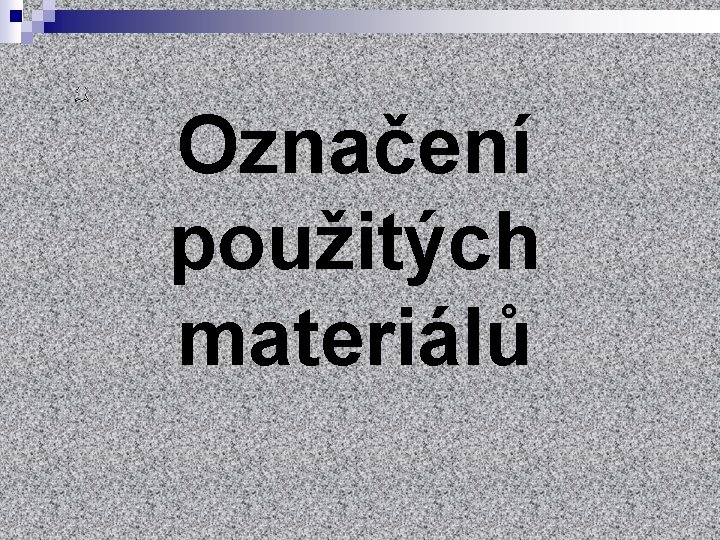 Označení použitých materiálů 