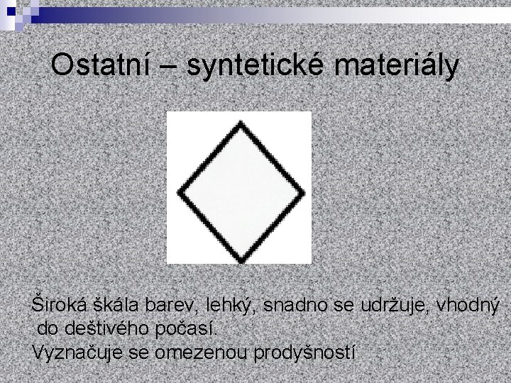 Ostatní – syntetické materiály Široká škála barev, lehký, snadno se udržuje, vhodný do deštivého