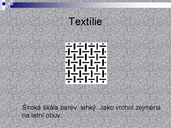 Textílie Široká škála barev, lehký. Jako vrchní zejména na letní obuv. 