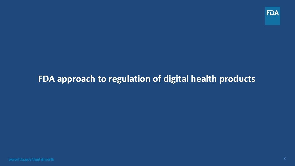 FDA approach to regulation of digital health products www. fda. gov/digitalhealth 8 