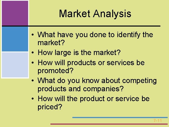 Market Analysis • What have you done to identify the market? • How large