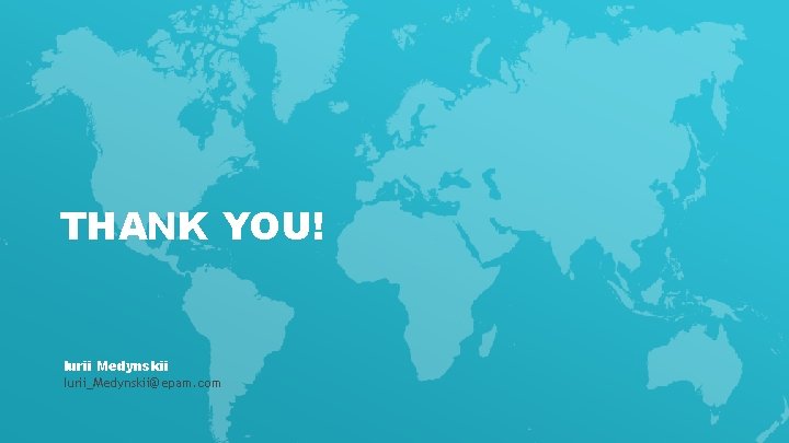 THANK YOU! Iurii Medynskii Iurii_Medynskii@epam. com 26 