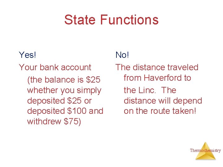 State Functions Yes! Your bank account (the balance is $25 whether you simply deposited