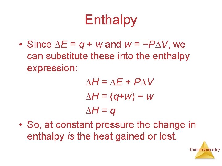 Enthalpy • Since E = q + w and w = −P V, we