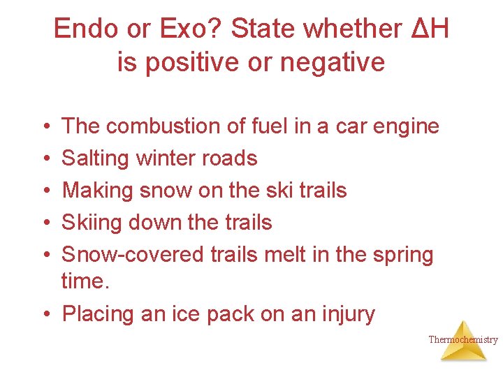 Endo or Exo? State whether ΔH is positive or negative • • • The