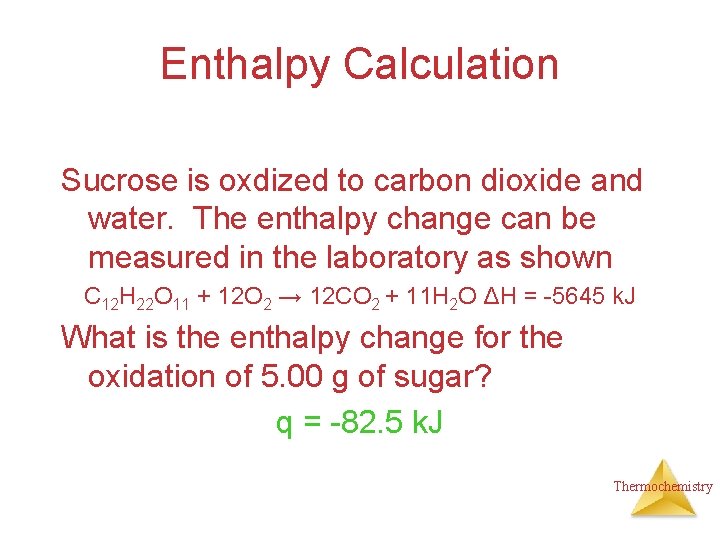 Enthalpy Calculation Sucrose is oxdized to carbon dioxide and water. The enthalpy change can