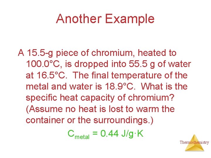 Another Example A 15. 5 -g piece of chromium, heated to 100. 0°C, is