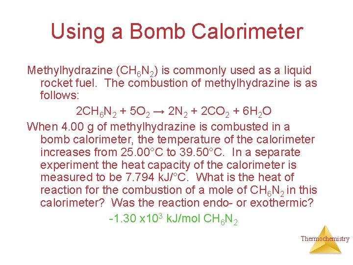 Using a Bomb Calorimeter Methylhydrazine (CH 6 N 2) is commonly used as a