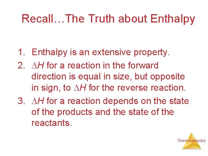 Recall…The Truth about Enthalpy 1. Enthalpy is an extensive property. 2. H for a