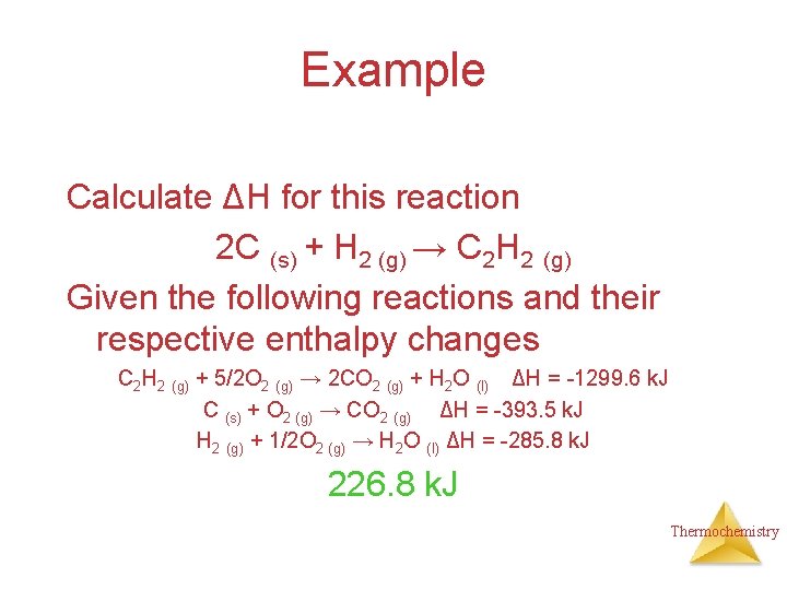 Example Calculate ΔH for this reaction 2 C (s) + H 2 (g) →