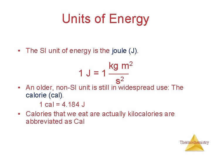 Units of Energy • The SI unit of energy is the joule (J). kg