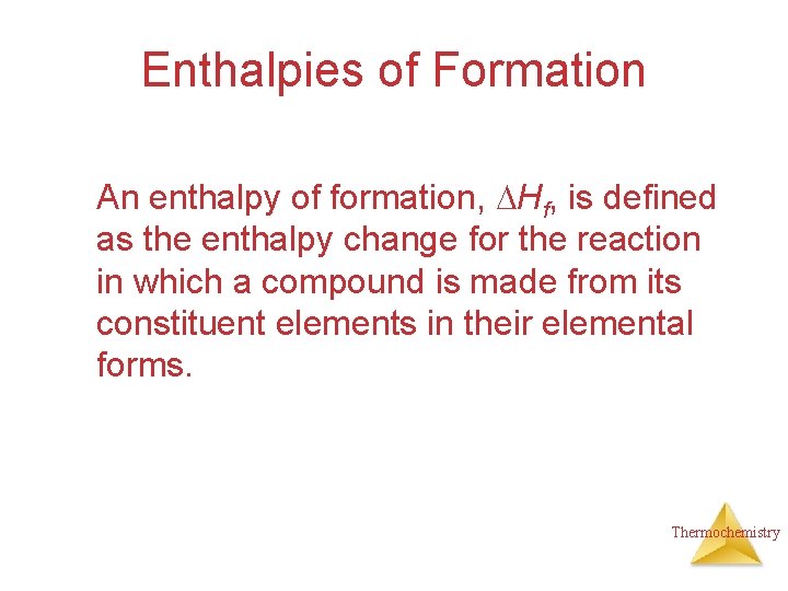 Enthalpies of Formation An enthalpy of formation, Hf, is defined as the enthalpy change