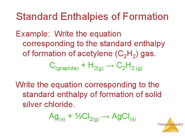 Standard Enthalpies of Formation Example: Write the equation corresponding to the standard enthalpy of