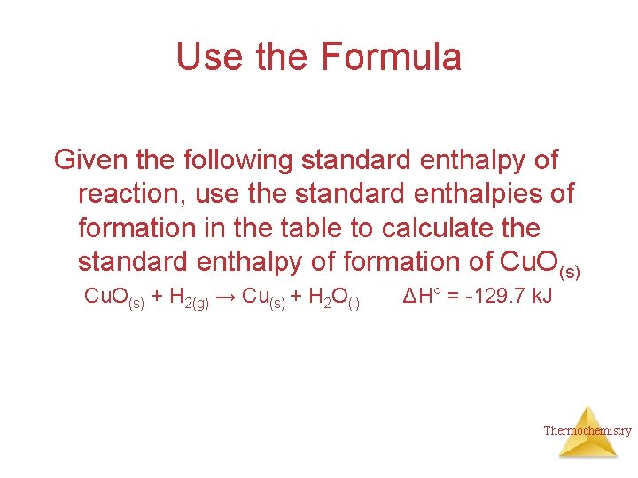 Use the Formula Given the following standard enthalpy of reaction, use the standard enthalpies