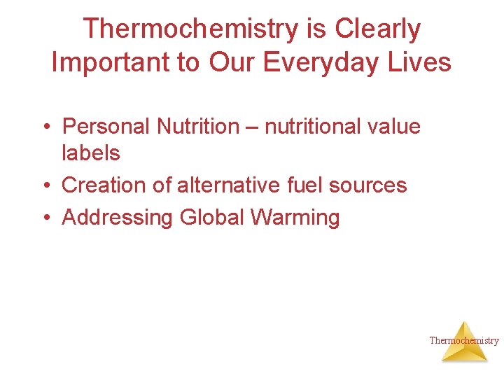 Thermochemistry is Clearly Important to Our Everyday Lives • Personal Nutrition – nutritional value