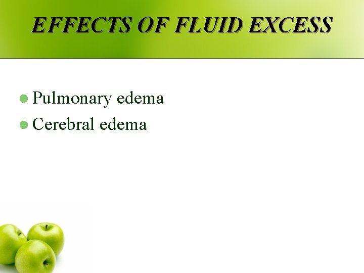 EFFECTS OF FLUID EXCESS l Pulmonary edema l Cerebral edema 