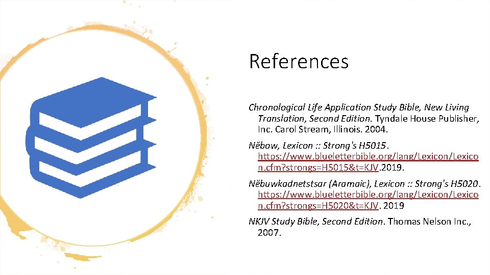 References Chronological Life Application Study Bible, New Living Translation, Second Edition. Tyndale House Publisher,
