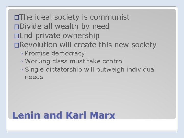 �The ideal society is communist �Divide all wealth by need �End private ownership �Revolution