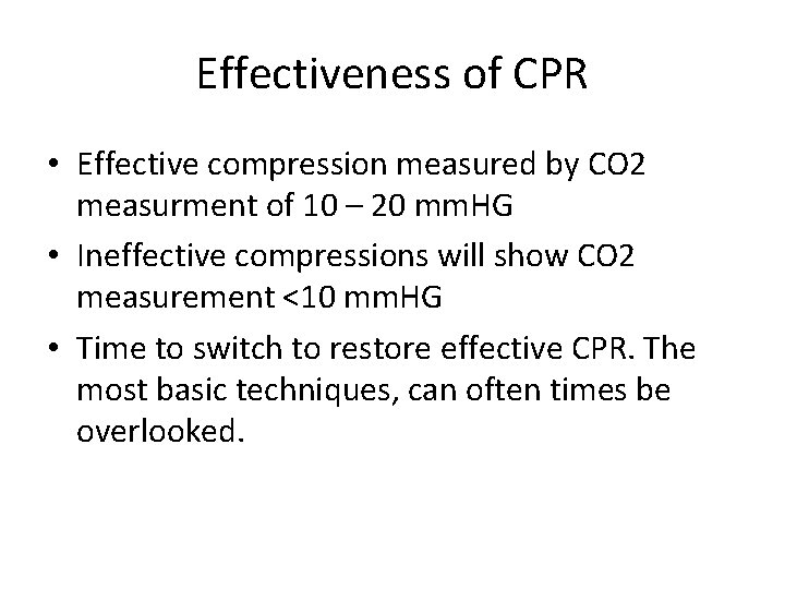 Effectiveness of CPR • Effective compression measured by CO 2 measurment of 10 –