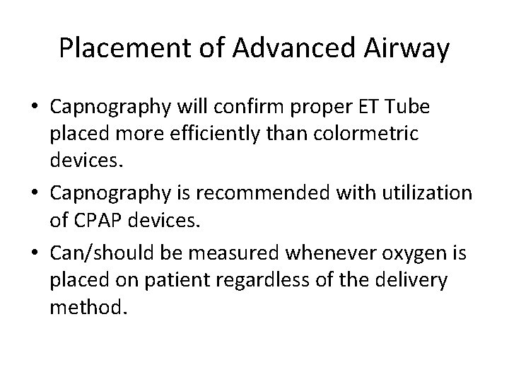 Placement of Advanced Airway • Capnography will confirm proper ET Tube placed more efficiently