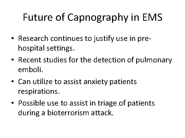 Future of Capnography in EMS • Research continues to justify use in prehospital settings.