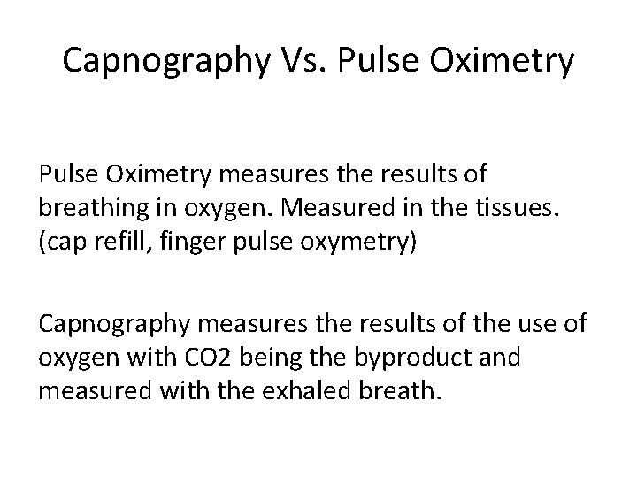 Capnography Vs. Pulse Oximetry measures the results of breathing in oxygen. Measured in the