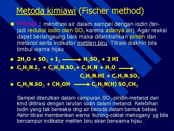 Metoda kimiawi (Fischer method) n Prinsip : menitrasi air dalam sampel dengan iodin (ter-