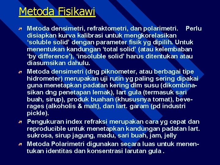 Metoda Fisikawi Metoda densimetri, refraktometri, dan polarimetri. Perlu disiapkan kurva kalibrasi untuk mengkorelasikan ‘soluble