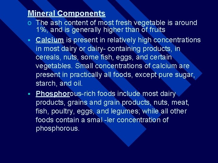 Mineral Components o The ash content of most fresh vegetable is around 1%, and