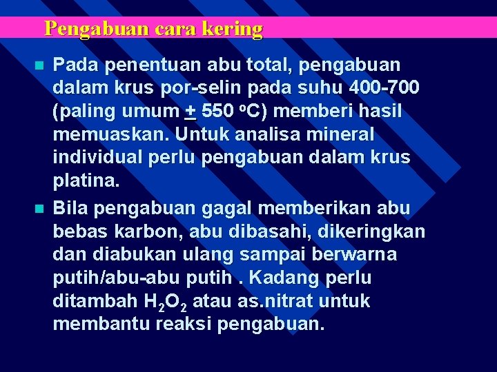 Pengabuan cara kering n n Pada penentuan abu total, pengabuan dalam krus por-selin pada