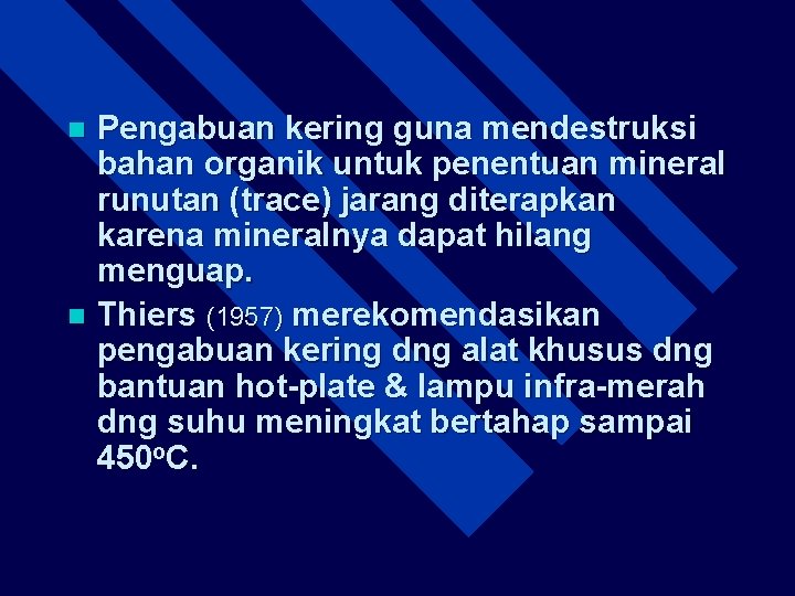 Pengabuan kering guna mendestruksi bahan organik untuk penentuan mineral runutan (trace) jarang diterapkan karena