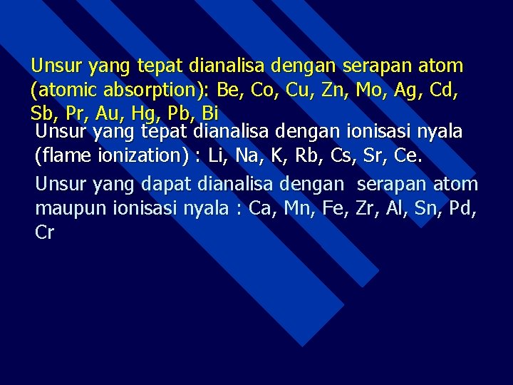 Unsur yang tepat dianalisa dengan serapan atom (atomic absorption): Be, Co, Cu, Zn, Mo,