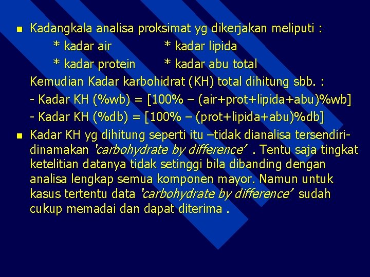 n n Kadangkala analisa proksimat yg dikerjakan meliputi : * kadar air * kadar