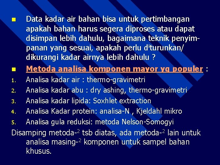 n n Data kadar air bahan bisa untuk pertimbangan apakah bahan harus segera diproses