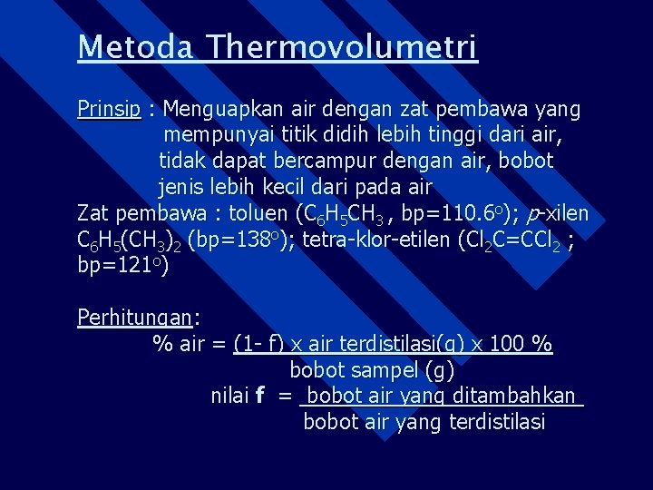 Metoda Thermovolumetri Prinsip : Menguapkan air dengan zat pembawa yang mempunyai titik didih lebih