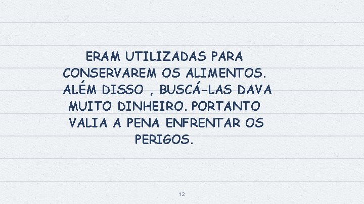 ERAM UTILIZADAS PARA CONSERVAREM OS ALIMENTOS. ALÉM DISSO , BUSCÁ-LAS DAVA MUITO DINHEIRO. PORTANTO